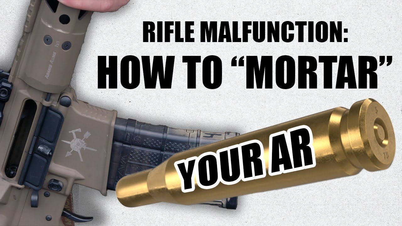 Rifle Malfunction: How To “Mortar” Your AR | Tactical Rifleman